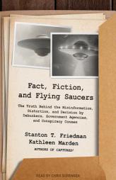 Fact, Fiction, and Flying Saucers: The Truth Behind the Misinformation, Distortion, and Derision by Debunkers, Government Agencies, and Conspiracy Con by Stanton T. Friedman Paperback Book