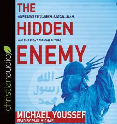 The Hidden Enemy: Aggressive Secularism, Radical Islam, and the Fight for Our Future by Michael Youssef Paperback Book