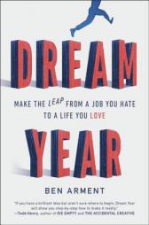 Dream Year: Make the Leap from a Job You Hate to a Life You Love by Ben Arment Paperback Book
