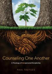 Counseling One Another: A Theology of Interpersonal Discipleship by Paul Tautges Paperback Book