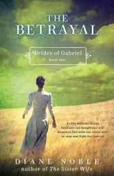 The Betrayal: Brides of Gabriel, Book Two by Diane Noble Paperback Book