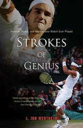 Strokes of Genius: Federer, Nadal, and the Greatest Match Ever Played by L. Jon Wertheim Paperback Book