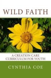 Wild Faith: A Creation Care Curriculum for Youth by Cynthia Coe Paperback Book