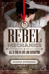 Rebel Mechanics: All Is Fair in Love and Revolution by Shanna Swendson Paperback Book
