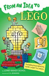 From an Idea to Lego: The Building Bricks Behind the World's Biggest Toy Company by Lowey Bundy Sichol Paperback Book