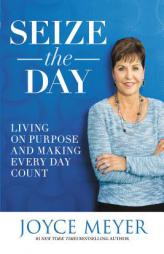 Seize the Day: Living on Purpose and Making Every Day Count by Joyce Meyer Paperback Book
