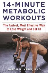 14-Minute Metabolic Workouts: The Fastest, Most Effective Way to Lose Weight and Get Fit by Jason R. Karp Paperback Book