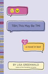 TBH #2: TBH, This May Be TMI by Lisa Greenwald Paperback Book