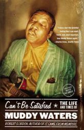 Can't Be Satisfied: The Life and Times of Muddy Waters by Robert Gordon Paperback Book