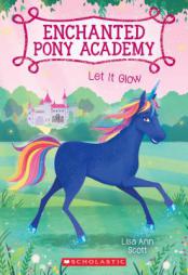 Let It Glow (Enchanted Pony Academy #3) by Lisa Ann Scott Paperback Book