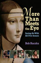 More Than Meets The Eye: Seeing Art With All Five Senses (Bob Raczka's Art Adventures) by Bob Razcka Paperback Book