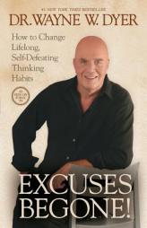 Excuses Begone!: How to Change Lifelong, Self-Defeating Thinking Habits by Wayne W. Dyer Paperback Book