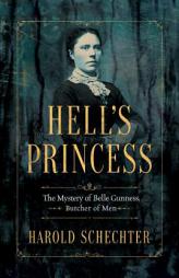 Hell's Princess: The Mystery of Belle Gunness, Butcher of Men by Harold Schechter Paperback Book