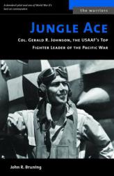 Jungle Ace: The Story of One of the USAAF's Great Fighter Leaders, Col. Gerald R. Johnson (The Warriors) by John R. Bruning Paperback Book