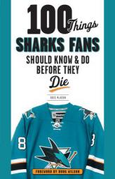 100 Things Sharks Fans Should Know and Do Before They Die by Ross McKeon Paperback Book