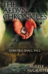 Darkness Shall Fall (Aedyn Chronicles, The) by Alister E. McGrath Paperback Book