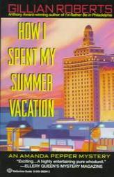 How I Spent My Summer Vacation (An Amanda Pepper Mystery) by Gillian Roberts Paperback Book