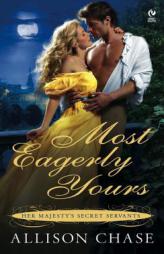 Most Eagerly Yours: Her Majesty's Secret Servants by Allison Chase Paperback Book