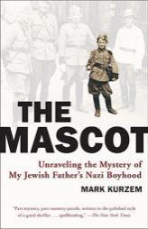 The Mascot: Unraveling the Mystery of My Jewish Father's Nazi Boyhood by Mark Kurzem Paperback Book