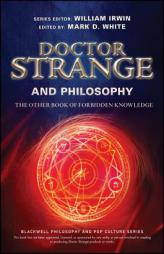 Doctor Strange and Philosophy: The Other Book of Forbidden Knowledge (The Blackwell Philosophy and Pop Culture Series) by William Irwin Paperback Book