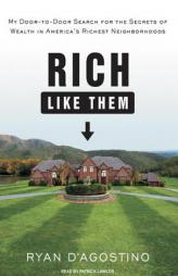 Rich Like Them: My Door-To-Door Search for the Secrets of Wealth in America's Richest Neighborhoods by Ryan D'Agostino Paperback Book