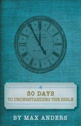 30 Days to Understanding the Bible by Max Anders Paperback Book