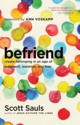 Befriend: Create Belonging in an Age of Judgment, Isolation, and Fear by Scott Sauls Paperback Book
