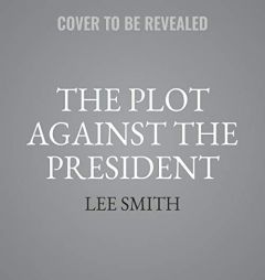 The Plot Against the President: The True Story of How Congressmen Devin Nunes Uncovered the Biggest Political Scandal in US History by Lee Smith Paperback Book