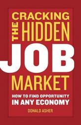 Cracking the Hidden Job Market: How to Find Opportunity in Any Economy by Donald Asher Paperback Book