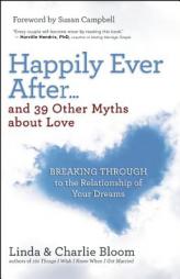Happily Ever After...and 39 Other Myths about Love: Breaking Through to the Relationship of Your Dreams by Charlie Bloom Paperback Book