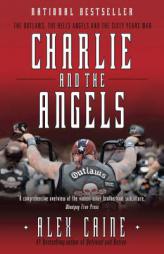 Charlie and the Angels: The Outlaws, the Hells Angels and the Sixty Years War by Alex Caine Paperback Book