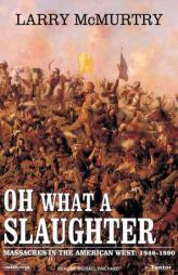 Oh What a Slaughter: Massacres in the American West 1846-1890 by Larry McMurtry Paperback Book