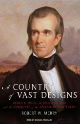 A Country of Vast Designs by Robert W. Merry Paperback Book