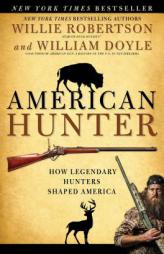 American Hunter: How Legendary Hunters Shaped America by Willie Robertson Paperback Book