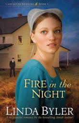 Fire in the Night (Lancaster Burning) by Linda Byler Paperback Book