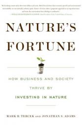 Nature's Fortune: How Business and Society Thrive By Investing in Nature by Mark R. Tercek Paperback Book
