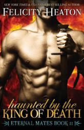 Haunted by the King of Death: Eternal Mates Romance Series by Felicity Heaton Paperback Book