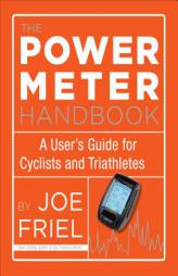 The Power Meter Handbook: A User's Guide for Cyclists and Triathletes by Joe Friel Paperback Book