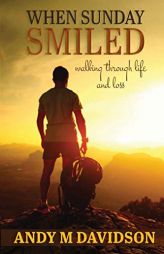When Sunday Smiled: Walking Through Life and Loss by Andy M. Davidson Paperback Book