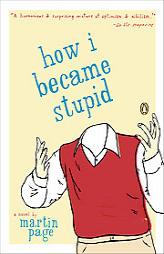 How I Became Stupid by Martin Page Paperback Book