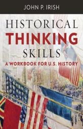 Historical Thinking Skills: A Workbook for U. S. History by John P. Irish Paperback Book