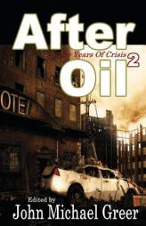 After Oil 2: The Years of Crisis by John Michael Greer Paperback Book