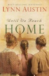 Until We Reach Home by Lynn N. Austin Paperback Book