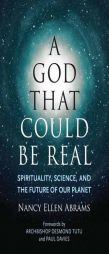 A God That Could be Real: Spirituality, Science, and the Future of Our Planet by Nancy Ellen Abrams Paperback Book