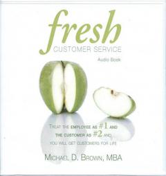 Fresh Customer Service: Treat the Employee as #1 and the Customer as #2 and You Will Get Customers for Life Audio Book by Michael Brown Paperback Book