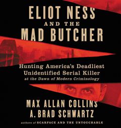 Eliot Ness and the Mad Butcher: Hunting America's Deadliest Unknown Serial Killer at the Dawn of Modern Criminology by Max Allan Collins Paperback Book