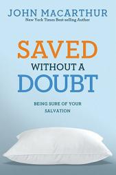 Saved Without a Doubt: Being Sure of Your Salvation (John Macarthur Study) by John MacArthur Paperback Book