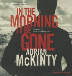 In the Morning I LL Be Gone: A Detective Sean Duffy Novel by Adrian McKinty Paperback Book