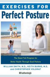 Exercises for Perfect Posture: Stand Tall Program for Better Health Through Good Posture by William Smith Paperback Book
