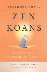 Introduction to Zen Koans: Learning the Language of Dragons by James Ishmael Ford Paperback Book